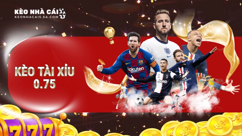 kèo tài xỉu 0.75