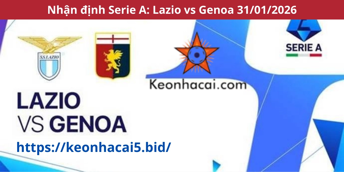 Nhận định Serie A: Lazio vs Genoa 31/01/2026